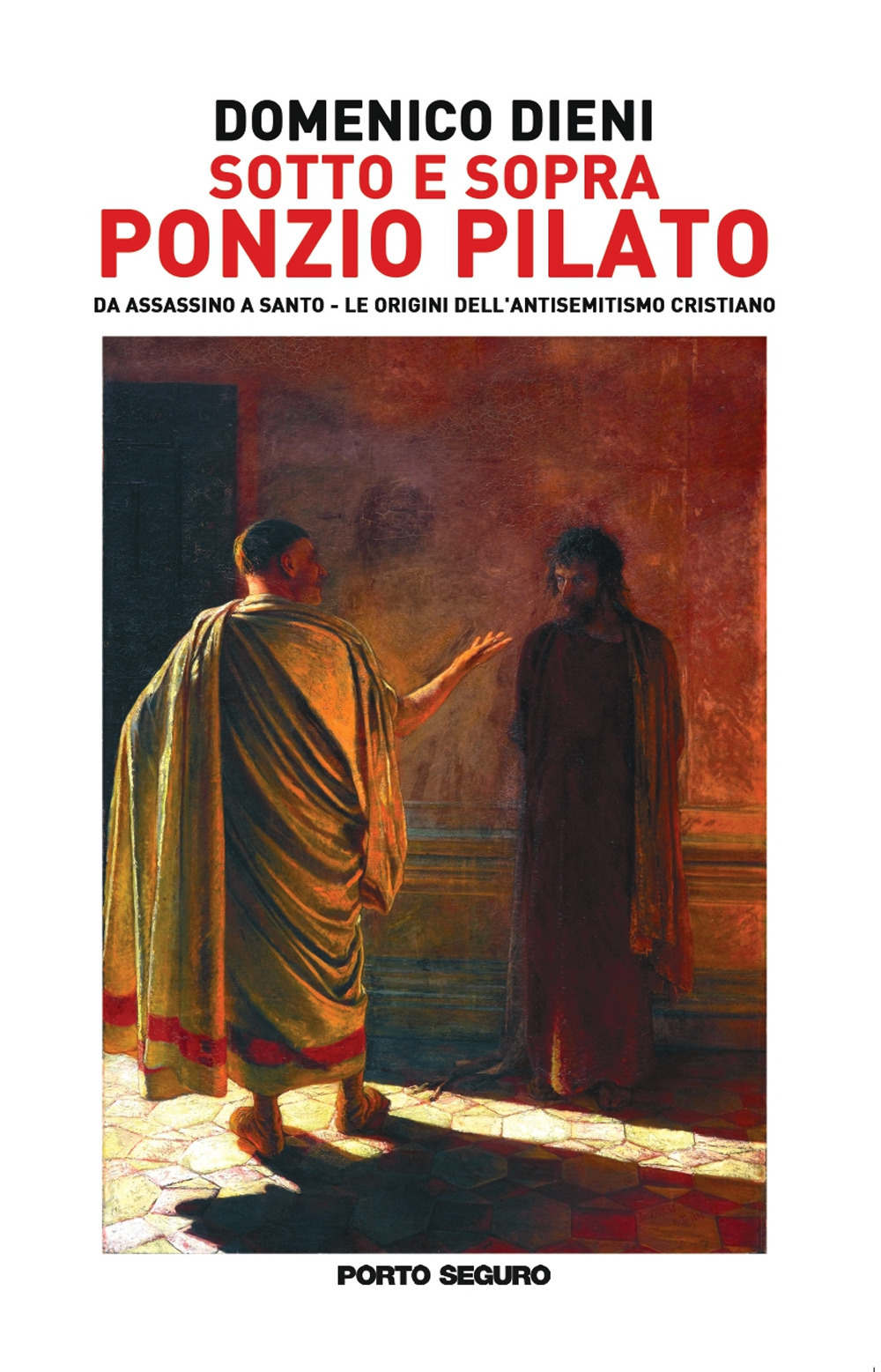 Sotto e sopra Ponzio Pilato. Da assassino a santo. Le origini dell'antisemitismo cristiano