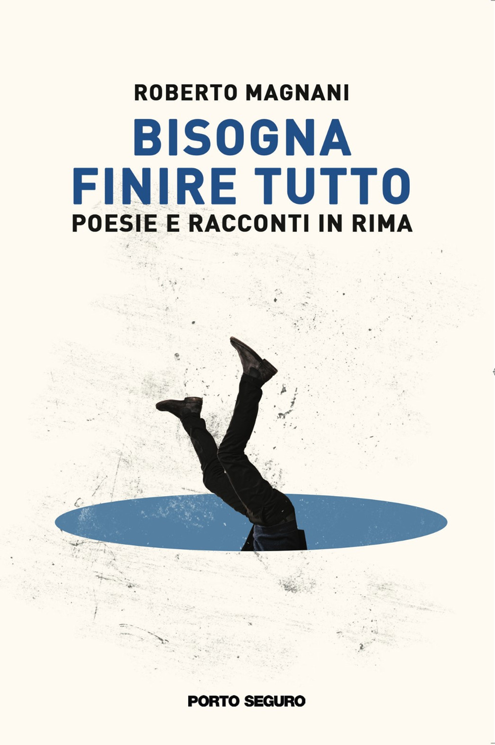 Bisogna finire tutto. Poesie e racconti in rima