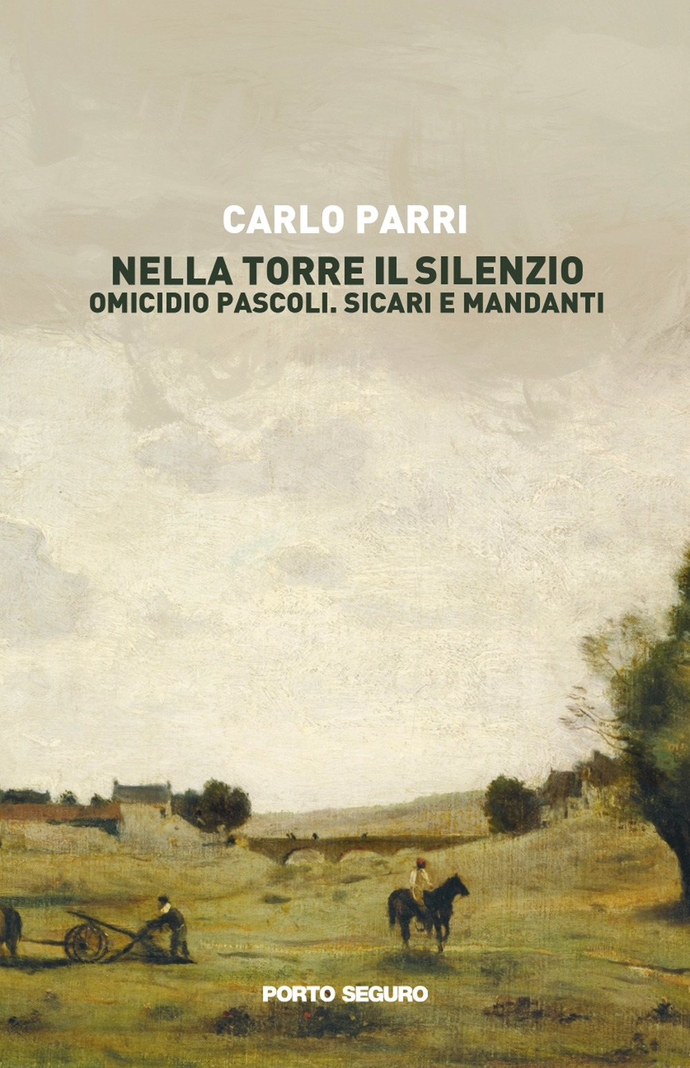 Nella torre il silenzio. Omicidio Pascoli. Sicari e mandanti