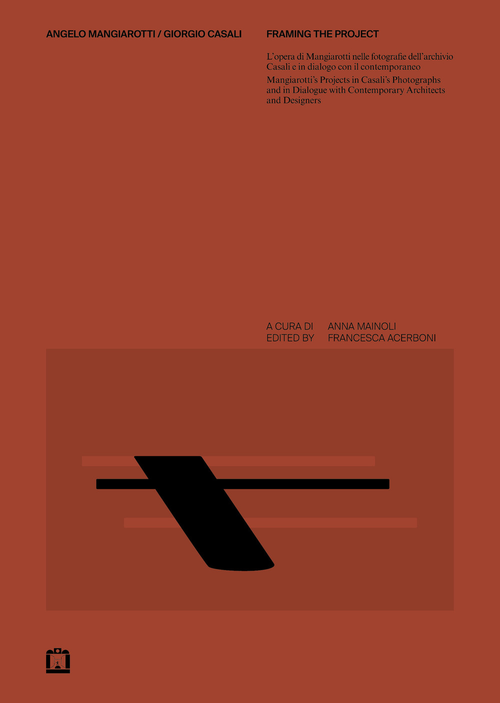 Angelo Mangiarotti / Giorgio Casali. Framing the project. L'opera di Mangiarotti nelle fotografie dell'archivio Casali e in dialogo con il contemporaneo-Mangiarotti's projects in Casali's photographs and in dialogue with contemporary architects and designers