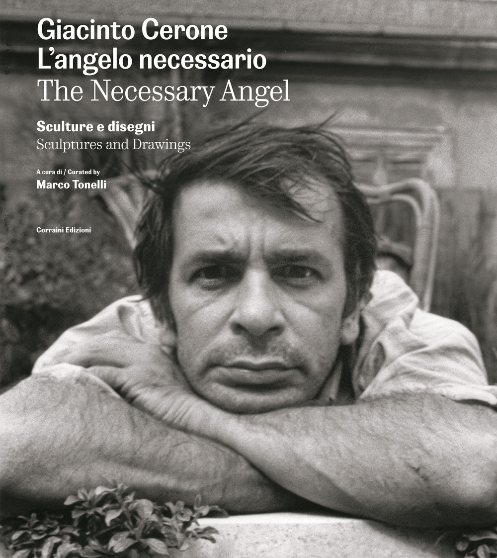 Giacinto Cerone. L'angelo necessario. Sculture e disegni