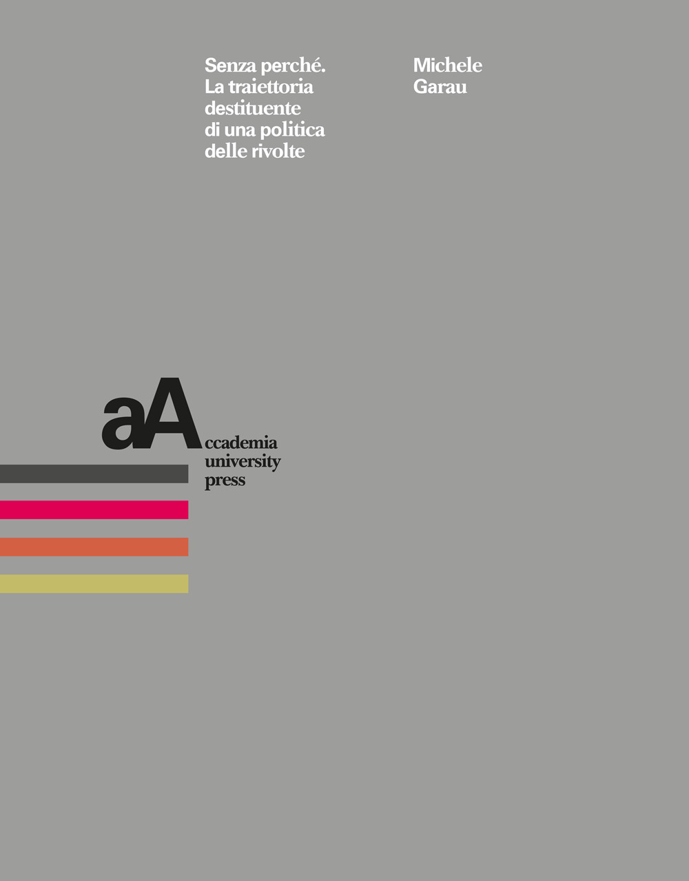 Senza perché. La traiettoria destituente di una politica delle rivolte