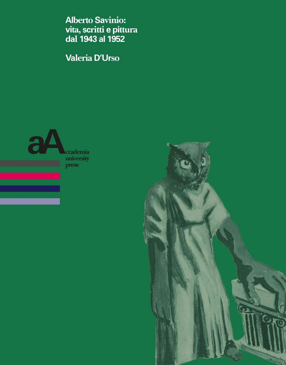 Alberto Savinio: vita, scritti e pittura dal 1943 al 1952
