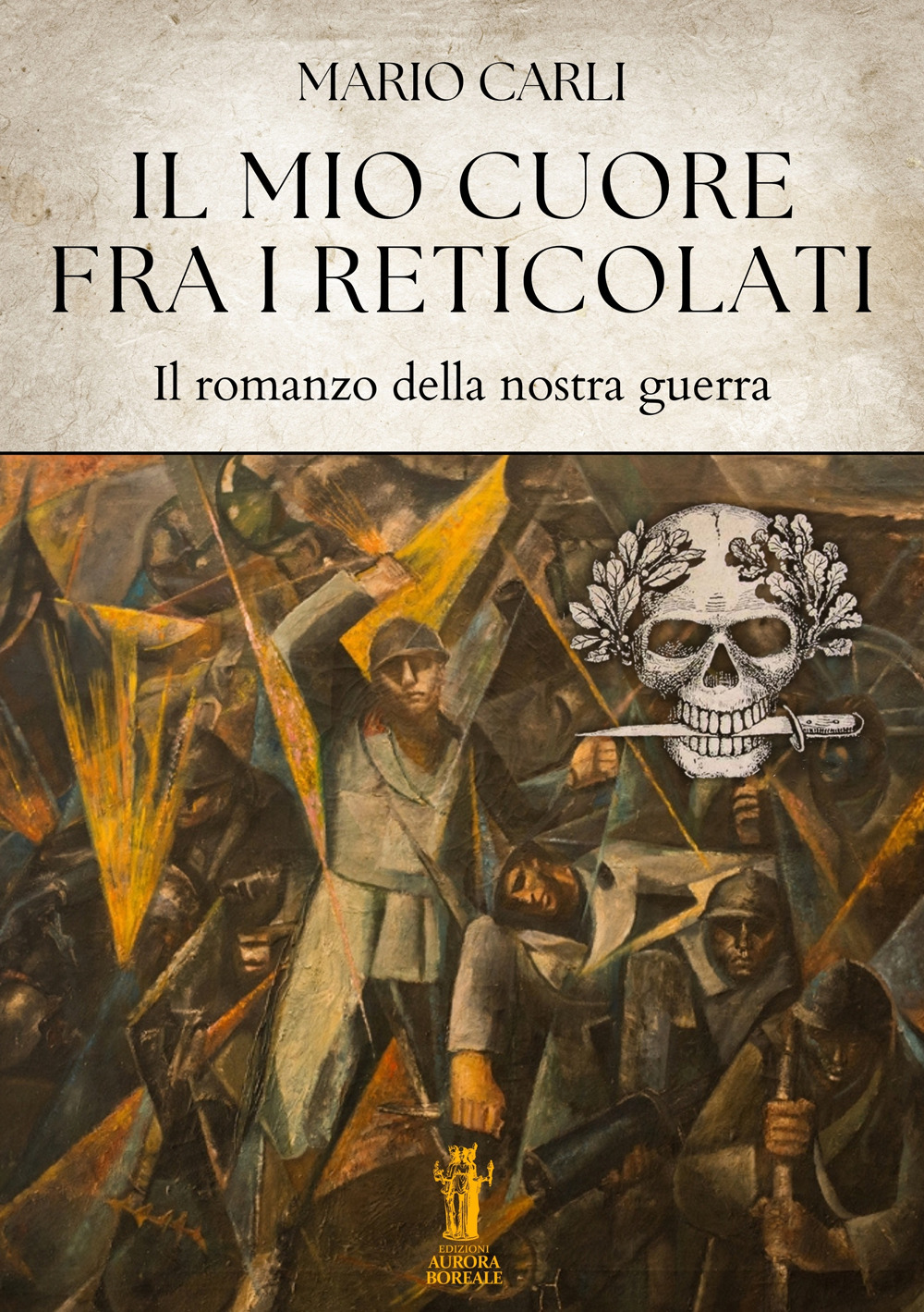 Il mio cuore fra i reticolati. Il romanzo della nostra guerra