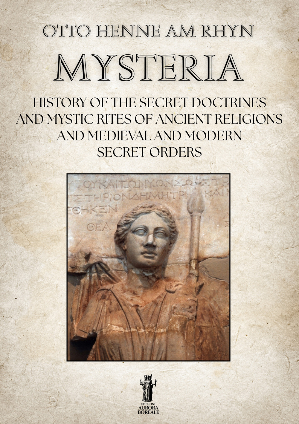 Mysteria. History of the Secret Doctrines and Mystic Rites of Ancient Religions and Medioeval and Modern Secret Orders