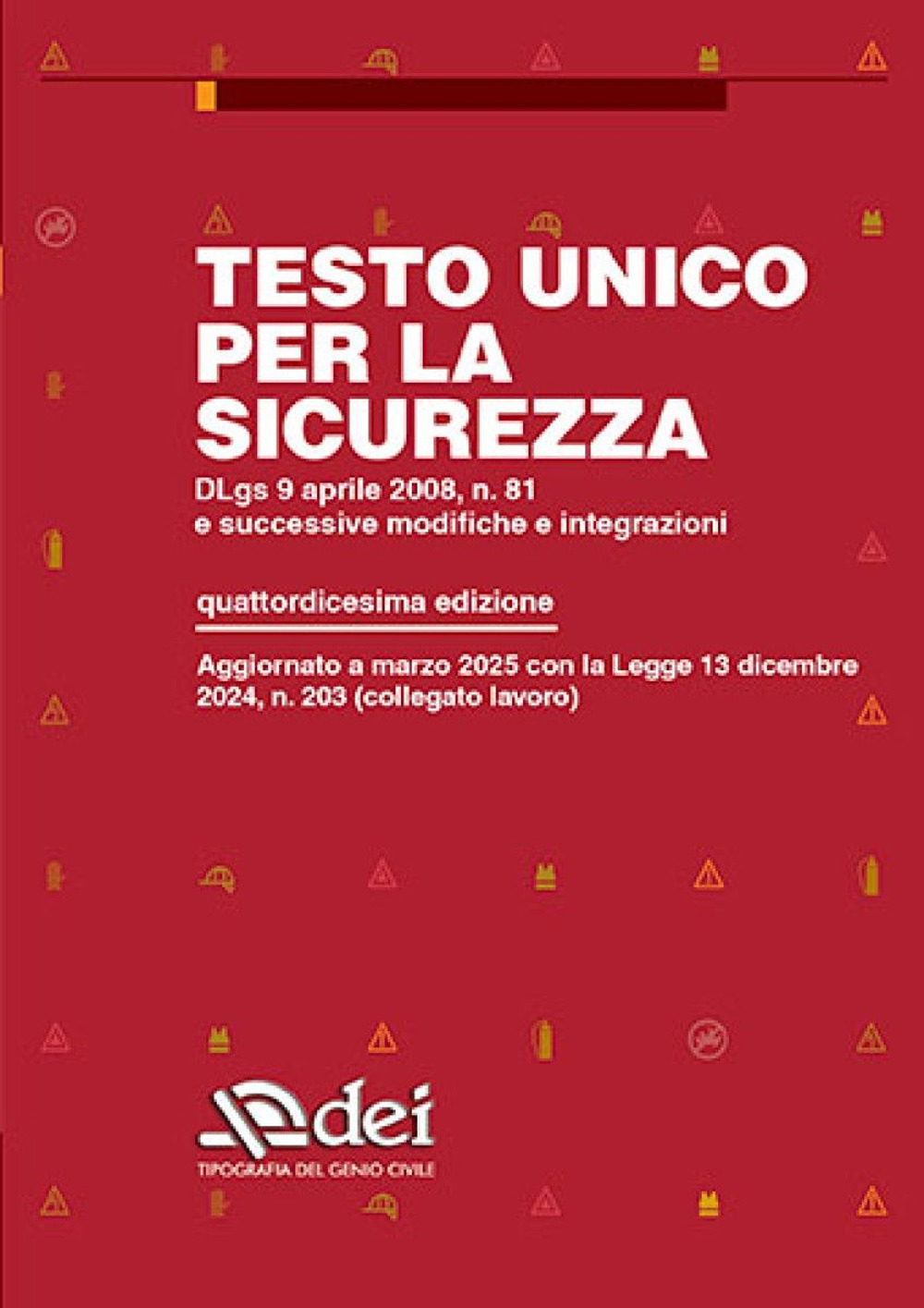 Testo unico per la sicurezza. Dlgs 9 aprile 2008 n. 81 e successive modifiche e integrazioni