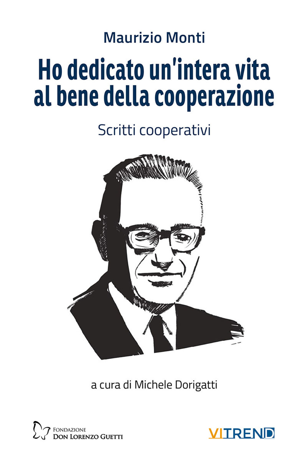 Ho dedicato un'intera vita al bene della cooperazione. Scritti cooperativi