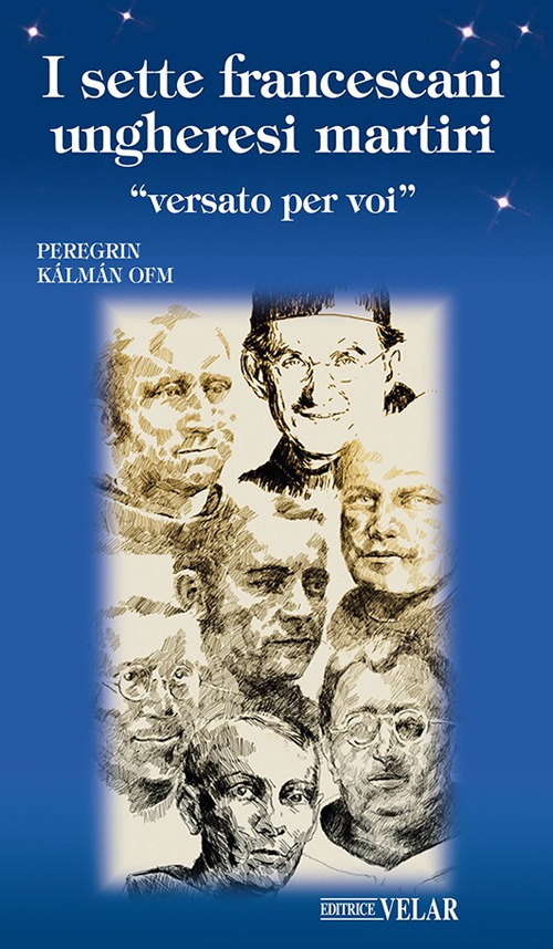 I sette francescani ungheresi martiri. «Versato per voi»