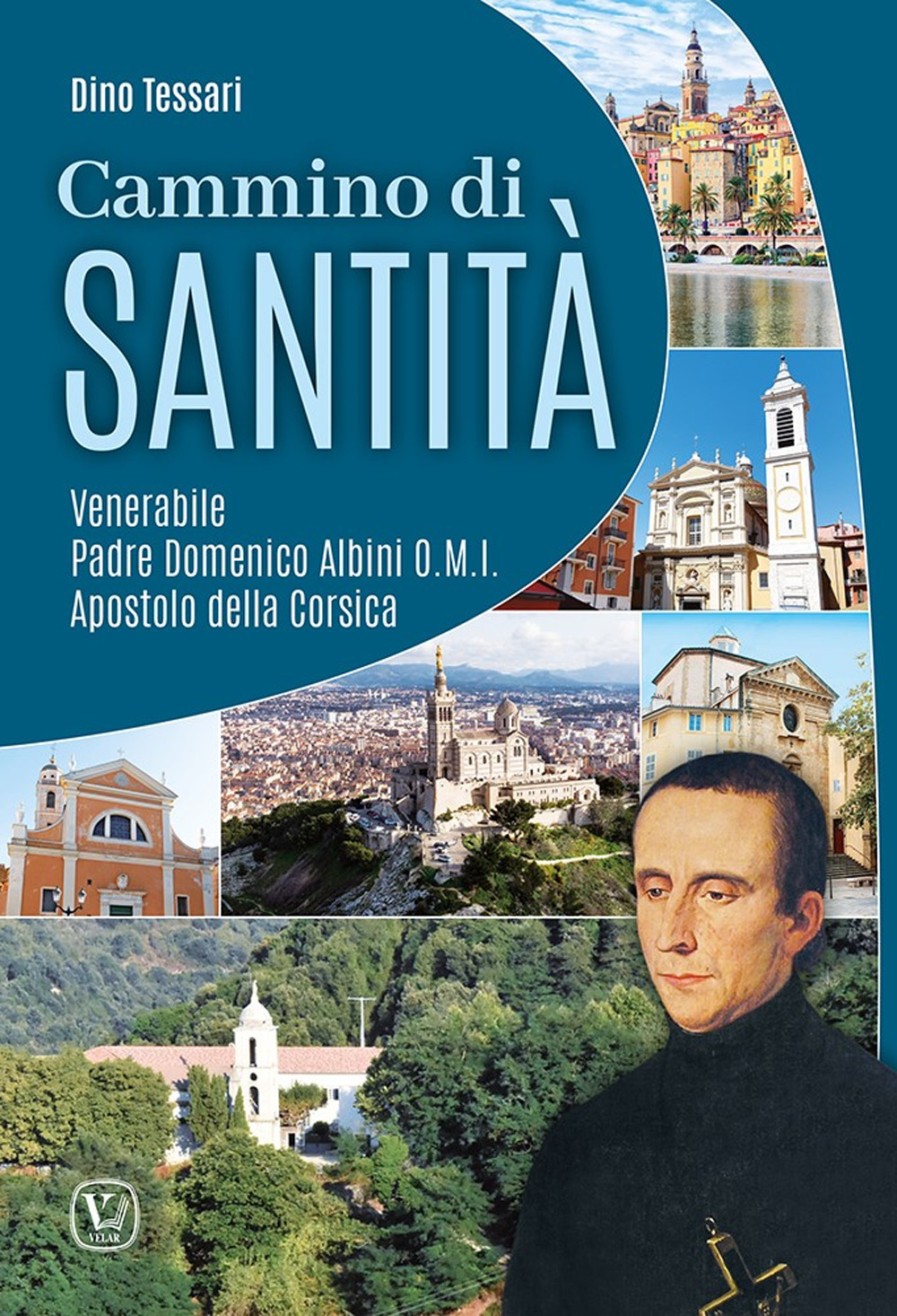 Cammino di santità. Venerabile Padre Domenico Albini O.M.I. Apostolo della Corsica
