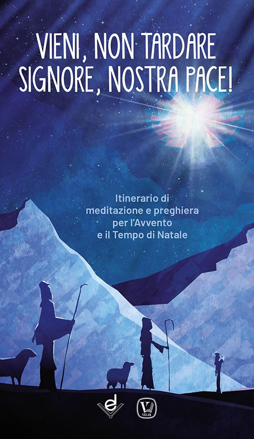 Vieni, non tardare Signore, nostra pace! Itinerario di meditazione e preghiera per l’Avvento e il tempo di Natale