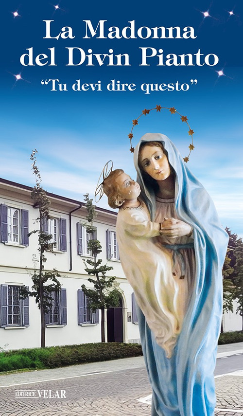 La Madonna del divin pianto. «Tu devi dire questo»
