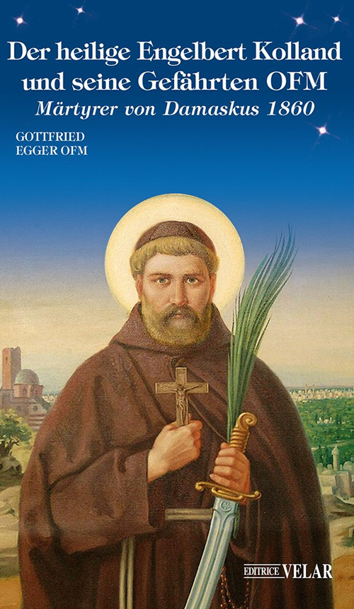Der heilige Engelbert Kolland und seine gefahrten ofm. Martyrer von Damaskus 1860