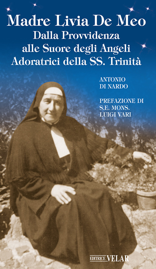 Madre Livia De Meo. Dalla Provvidenza alle Suore degli Angeli Adoratrici della SS. Trinità