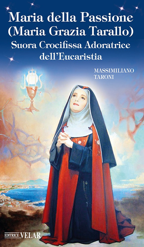 Maria della Passione (Maria Grazia Tarallo). Suora crocifissa adoratrice dell'Eucaristia