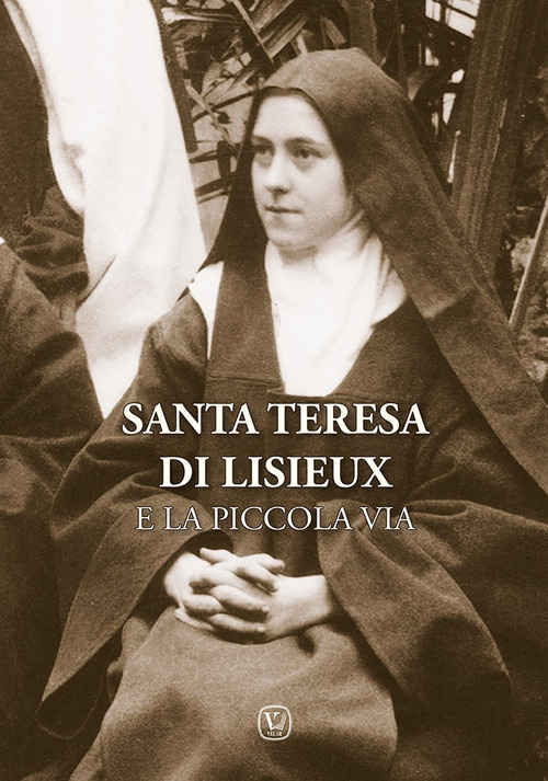 Santa Teresa di Lisieux e la piccola via