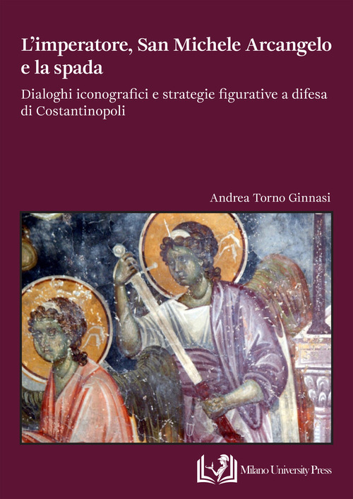 L'imperatore, san Michele Arcangelo e la spada. Dialoghi iconografici e strategie figurative a difesa di Costantinopoli