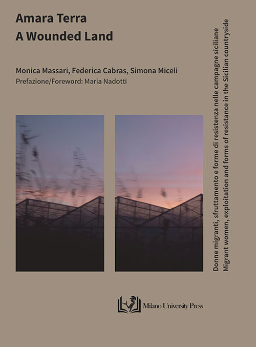 Amara terra. Donne migranti, sfruttamento e forme di resistenza nelle campagne siciliane–A wounded land. Migrant women, exploitation and forms of resistance in the Sicilian countryside
