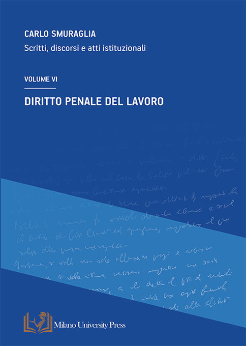 Diritto penale del lavoro. Scritti, discorsi e atti istituzionali. Vol. 6