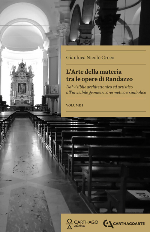 L'arte della materia tra le opere di Randazzo. Dal visibile architettonico ed artistico all’invisibile geometrico-ermetico e simbolico
