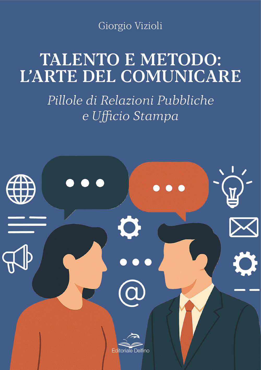 Talento e metodo: l'arte del comunicare. Pillole di relazioni pubbliche e ufficio stampa