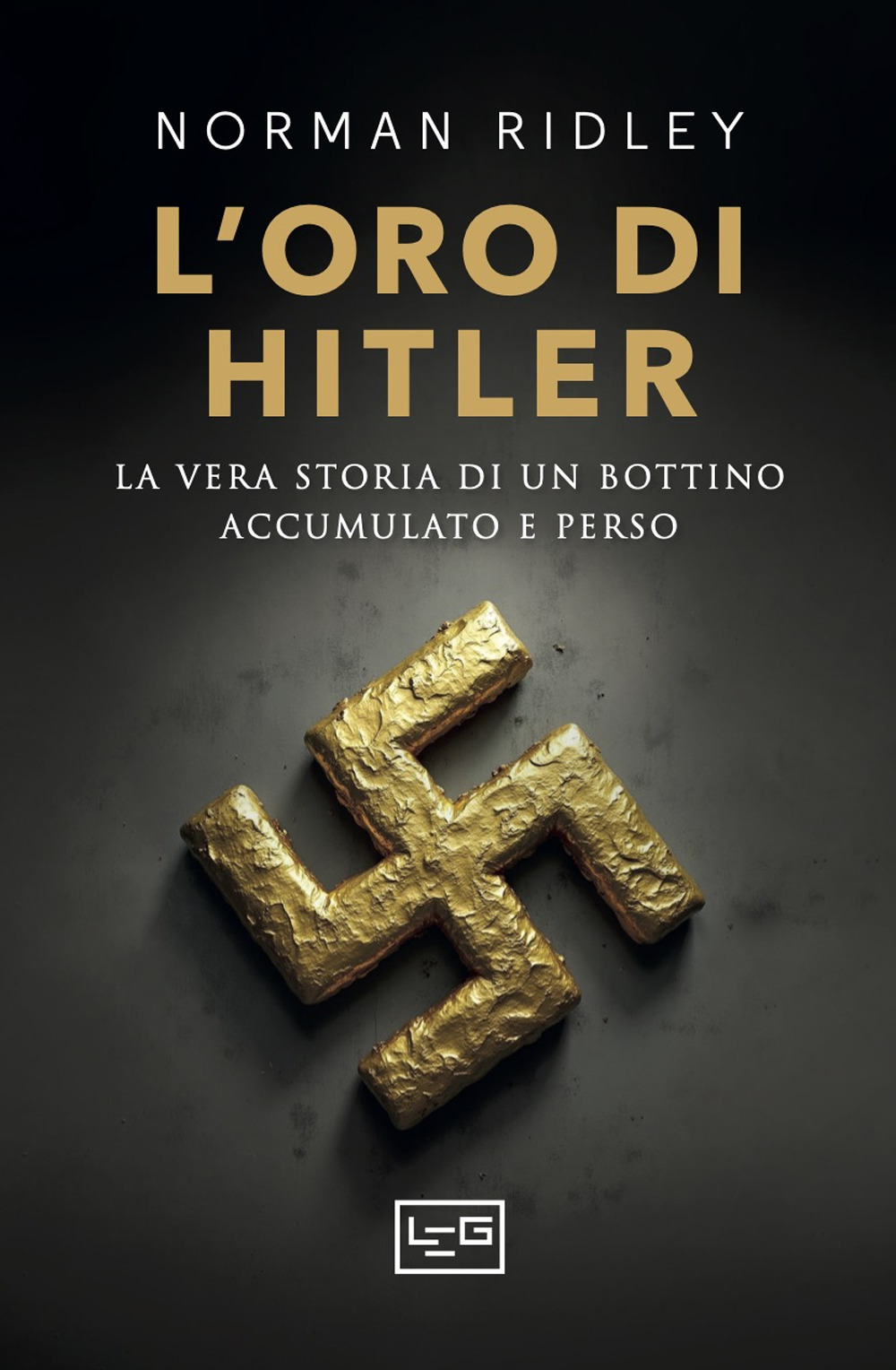 L'oro di Hitler. La vera storia di un bottino accumulato e perso
