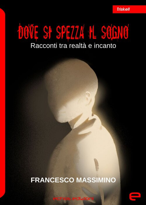 Dove si spezza il sogno. Racconti tra realtà e incanto