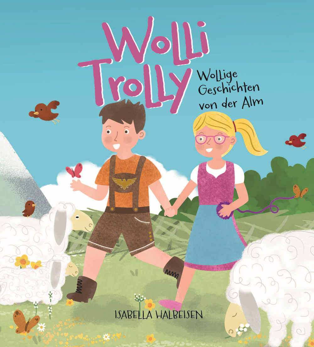 Wolli Trolly. Wollige Geschichten von der Alm