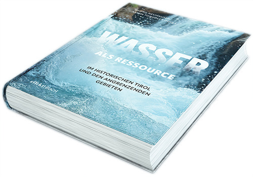 Wasser als Ressource im Historischen Tirol und den angrenzenden Gebieten