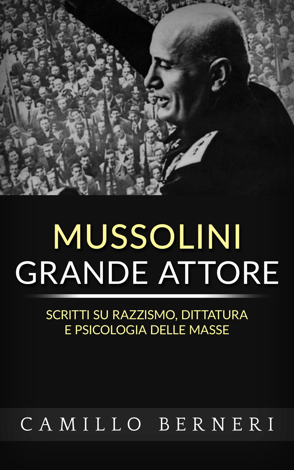 Mussolini grande attore. Scritti su razzismo, dittatura e psicologia delle masse
