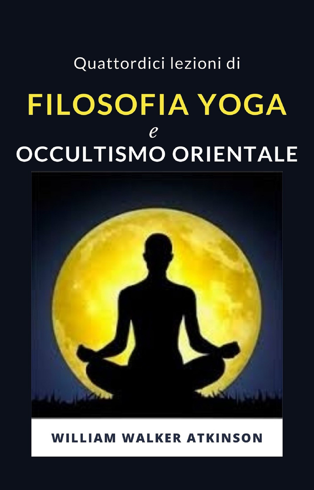 Quattordici lezioni di filosofia yoga e occultismo orientale