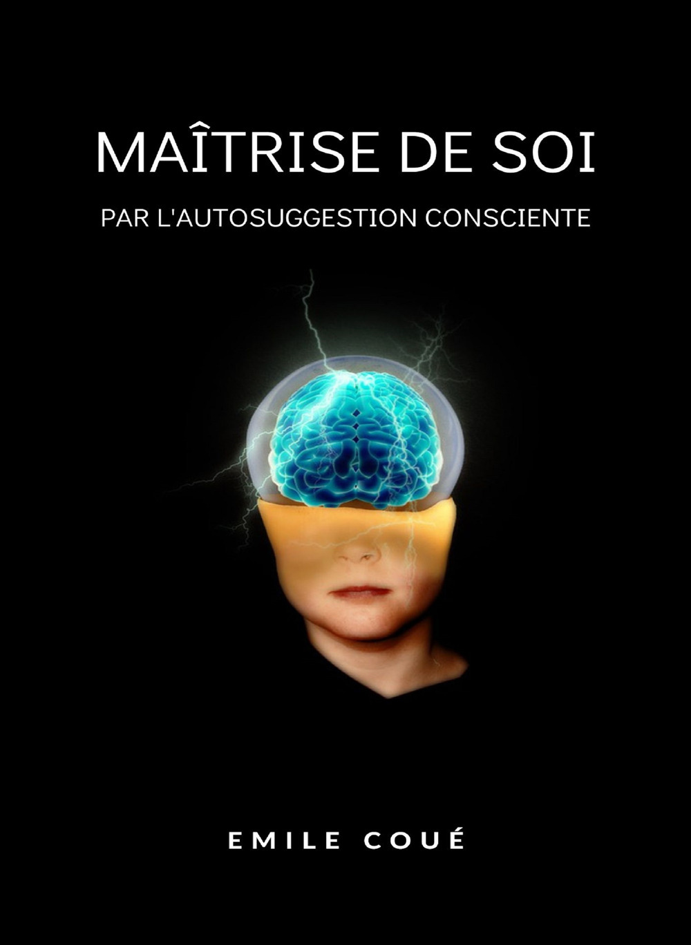 La maîtrise de soi-même par l'autosuggestion consciente