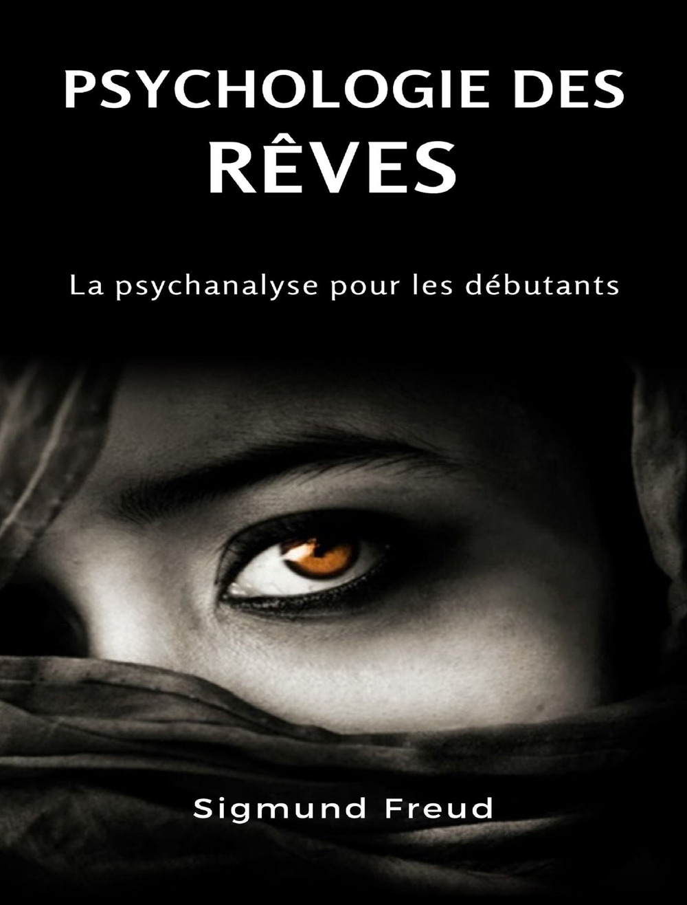 Psychologie des rêves. La psychanalyse pour les débutants