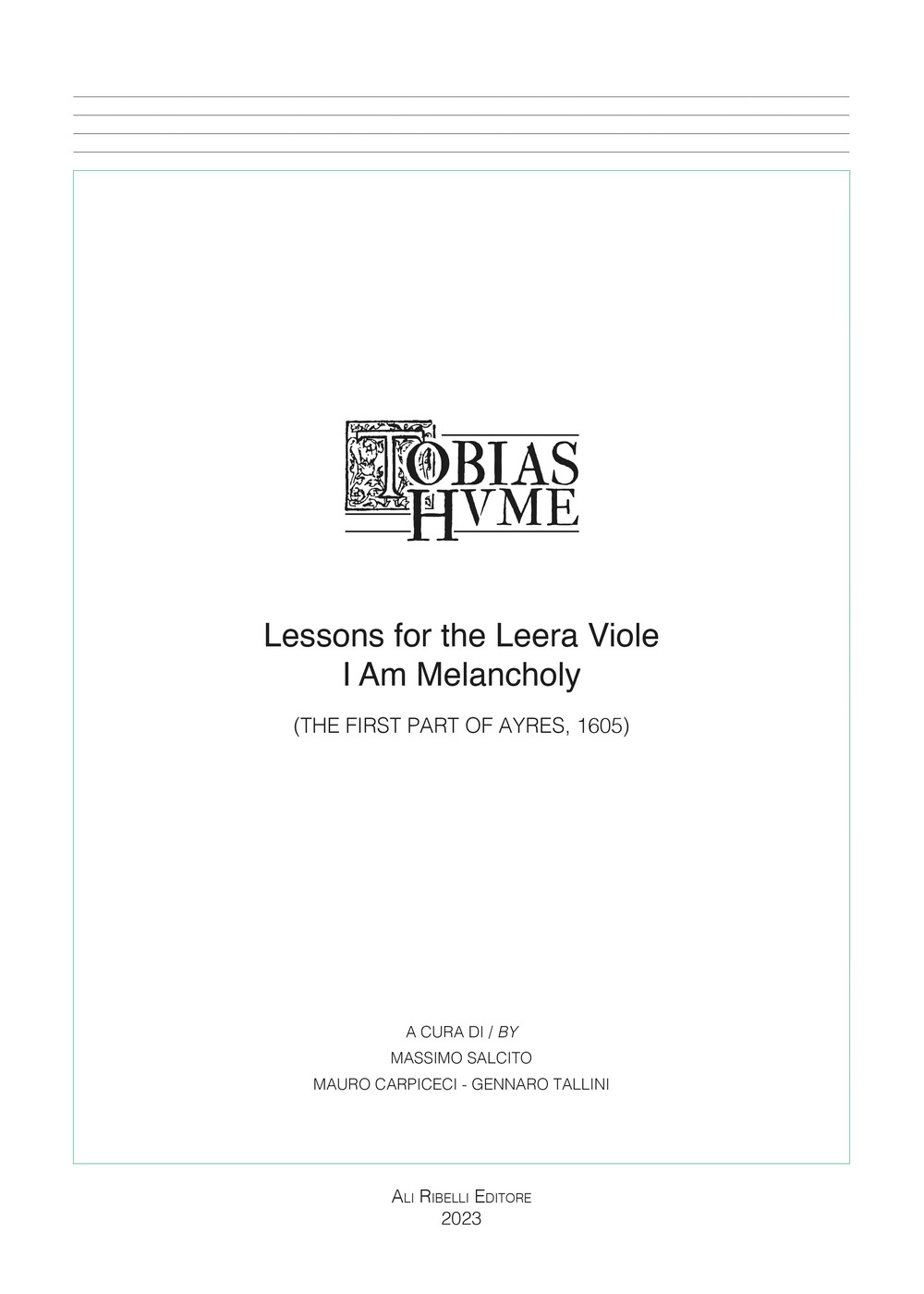 Tobias Hume. Lessons for the leera viole. I am melancholy. (The first part of ayres, 1605)