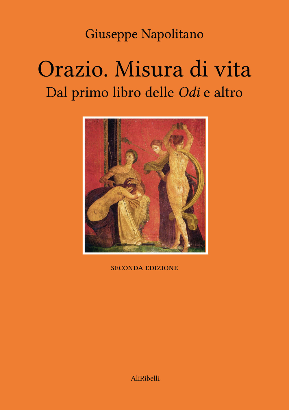 Orazio. Misura di vita. Dal primo libro delle «Odi» e altro