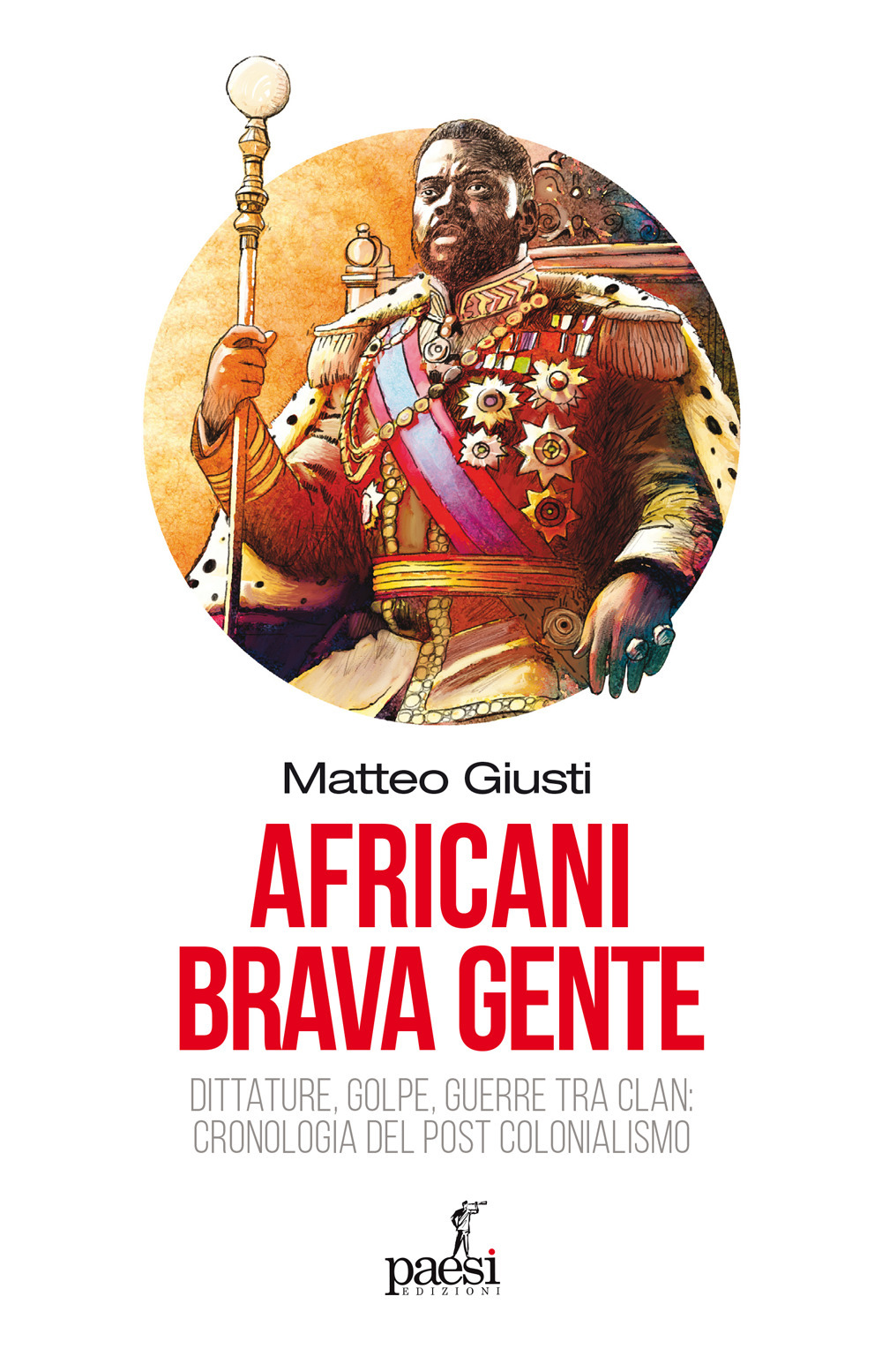 Africani brava gente. Dittature, golpe, guerre tra clan: cronologia del post-colonialismo