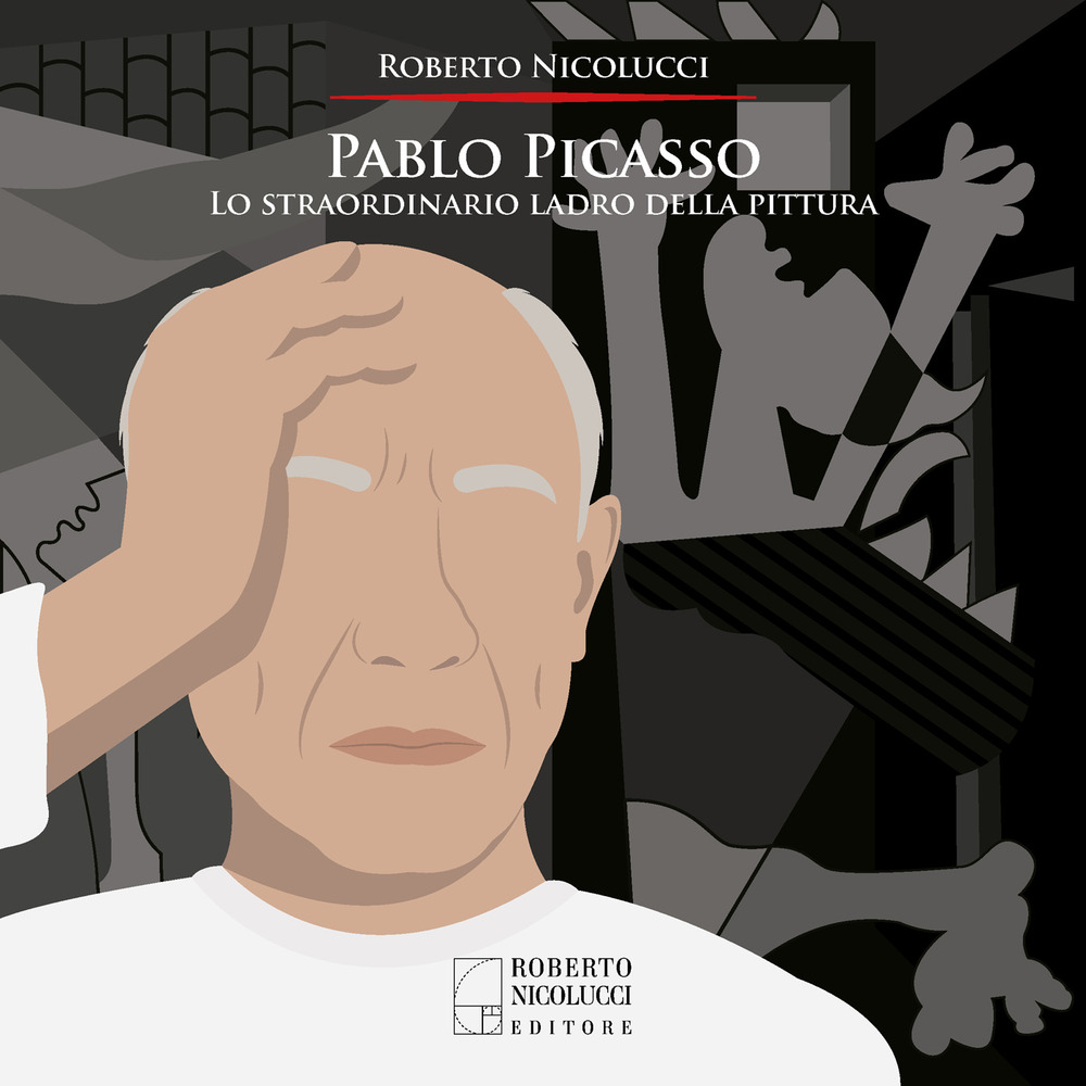 Pablo Picasso. Lo straordinario ladro della pittura