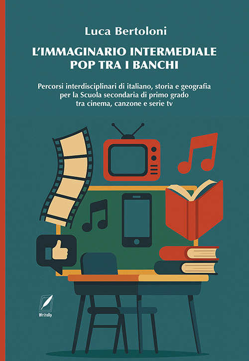 L'immaginario intermediale pop tra i banchi. Percorsi interdisciplinari di italiano, storia e geografia per la scuola secondaria di primo grado tra cinema, canzone e serie tv