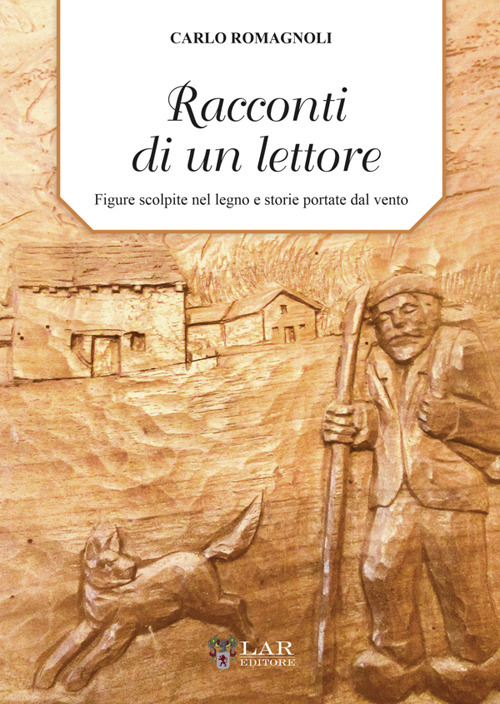 Racconti di un lettore. Figure scolpite nel legno e storie portate dal vento