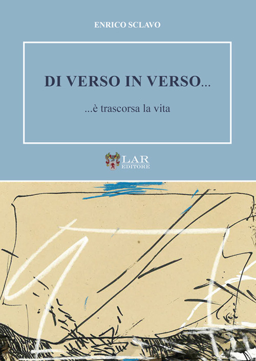 Di verso in verso... ...è trascorsa la vita
