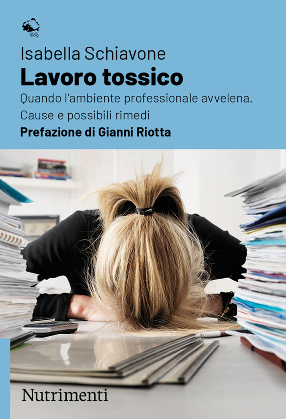 Lavoro tossico. Quando l'ambiente professionale avvelena. Cause e possibili rimedi