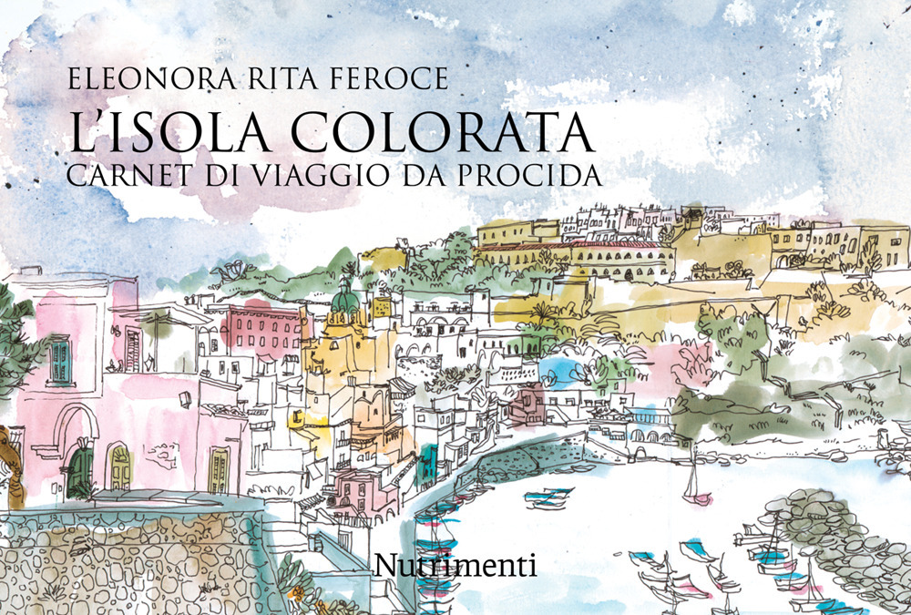 L'isola colorata. Carnet di viaggio da Procida