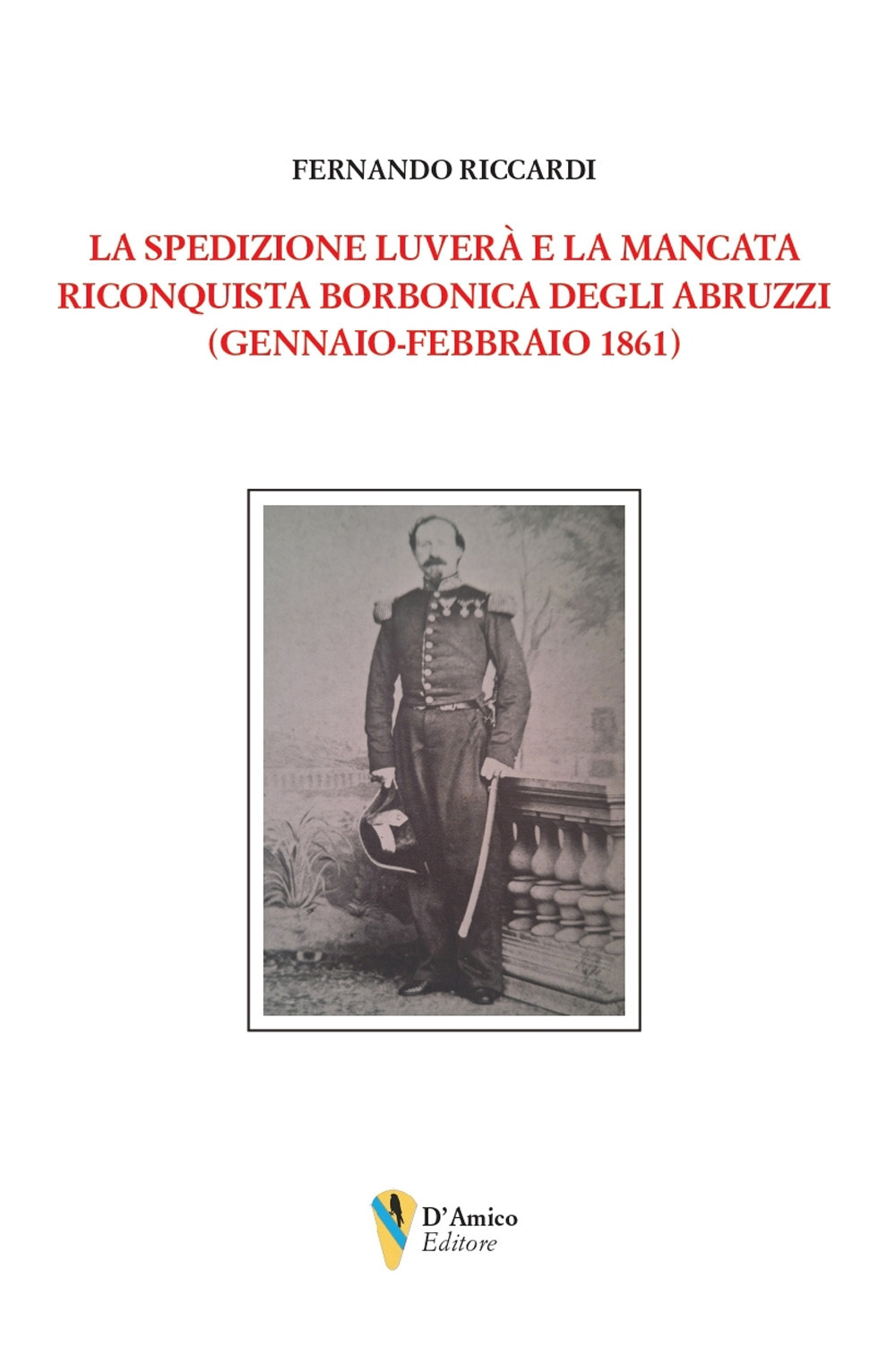 La spedizione Luverà e la mancata riconquista borbonica degli Abruzzi (gennaio-febbraio 1861)