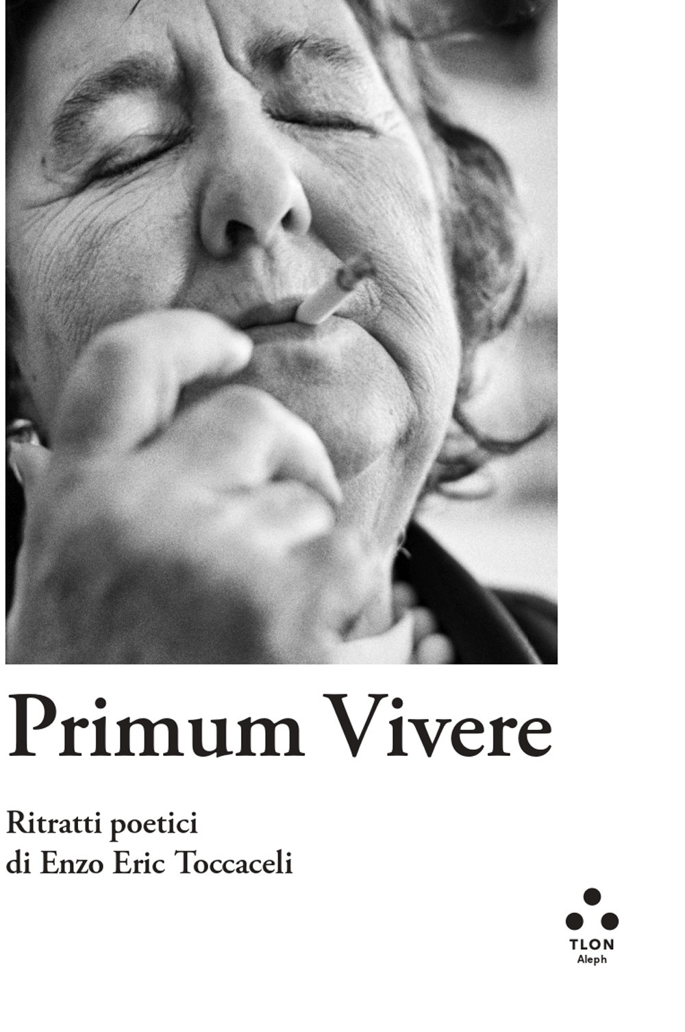 Primum vivere. Ritratti poetici di Enzo Eric Toccaceli