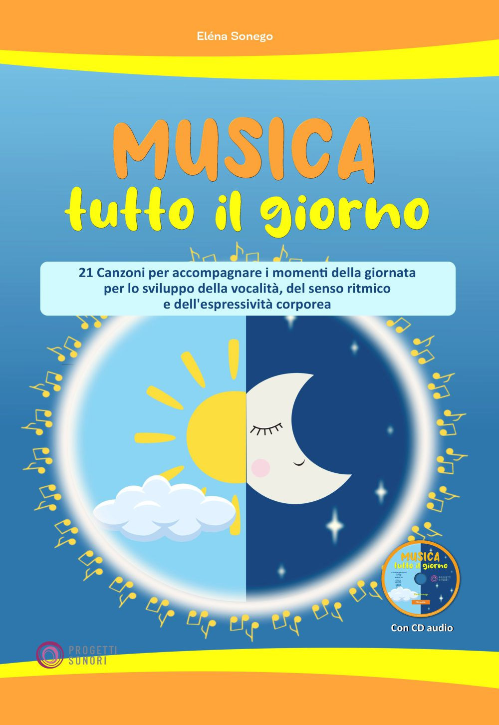 Musica tutto il giorno (21 canzoni per accompagnare i momenti della giornata per lo sviluppo della vocalità, del senso ritmico e dell'espressività corporea)