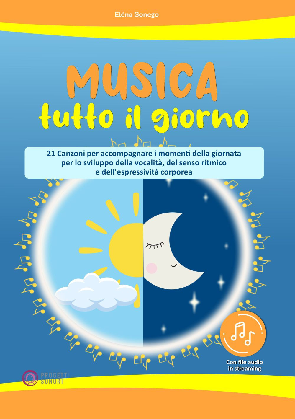 Musica tutto il giorno (21 canzoni per accompagnare i momenti della giornata per lo sviluppo della vocalità, del senso ritmico e dell'espressività corporea)
