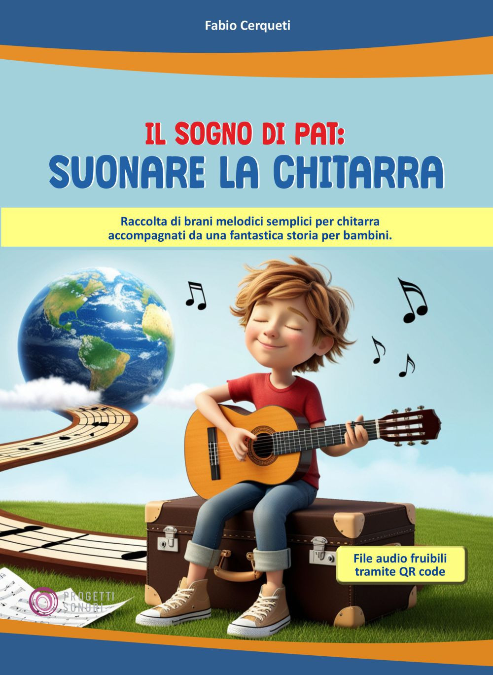Il sogno di Pat: suonare la chitarra. Raccolta di brani melodici semplici per chitarra accompagnati da una fantastica storia per bambini