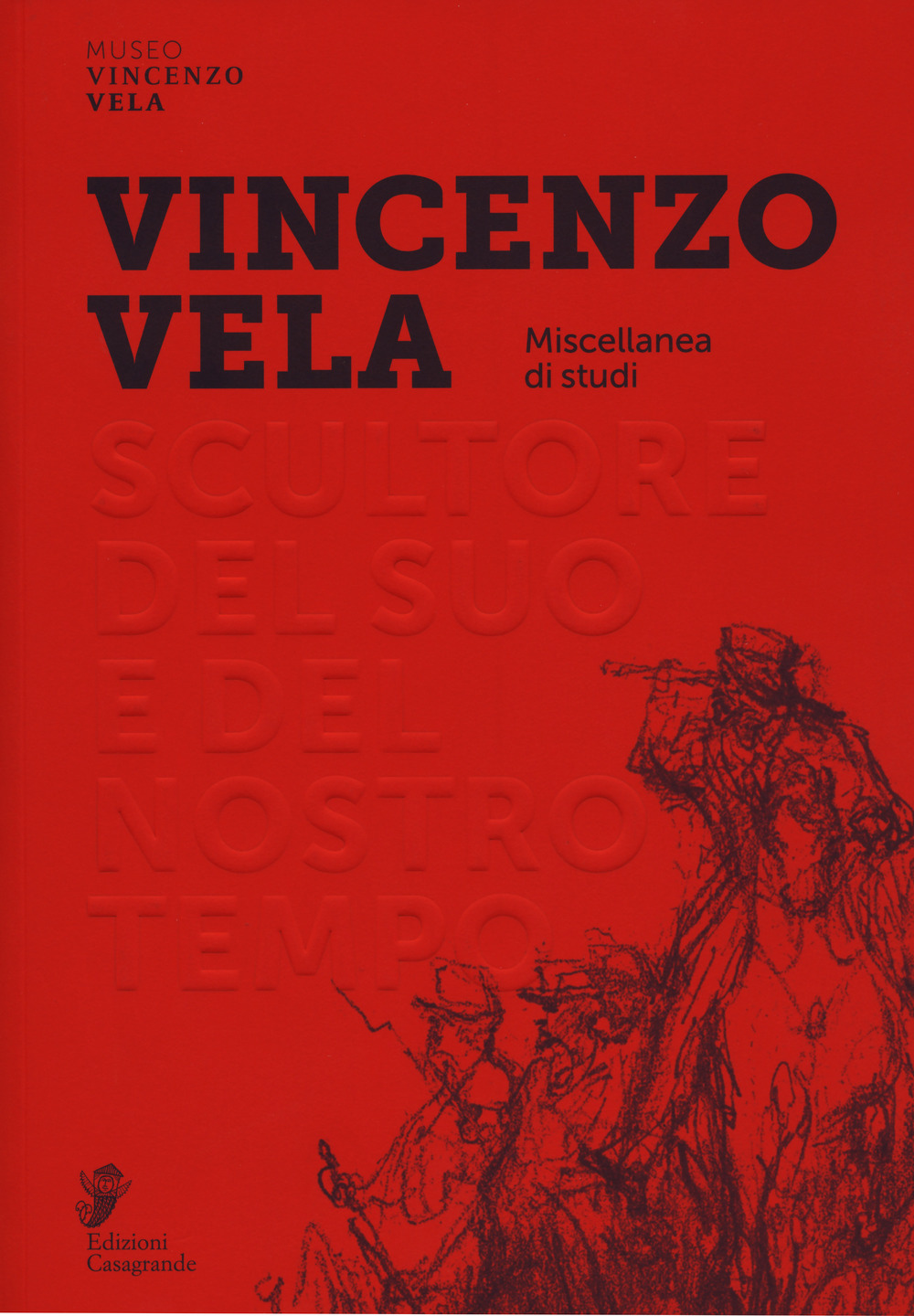 Vincenzo Vela. Scultore del suo e del nostro tempo. Miscellanea di studi