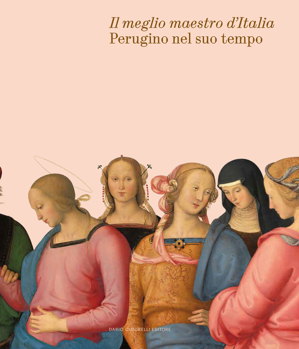 Il meglio maestro d'Italia. Perugino nel suo tempo