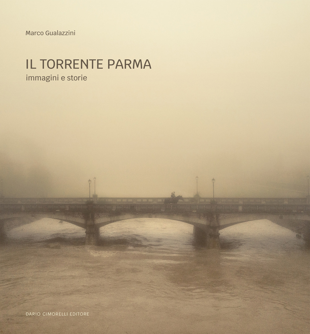 Il torrente Parma. Immagini e storie