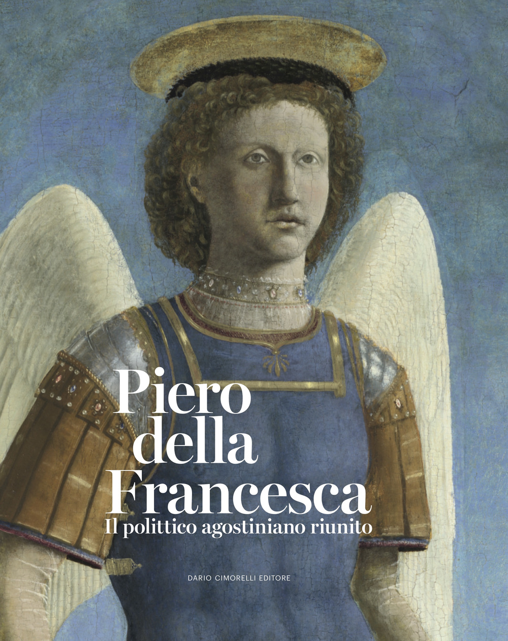 Piero della Francesca. Il polittico agostiniano riunito. Catalogo della mostra